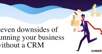 Seven downsides of running a business without a CRM