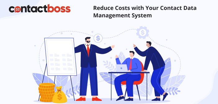 Reduce Costs with Your Contact Data Management System