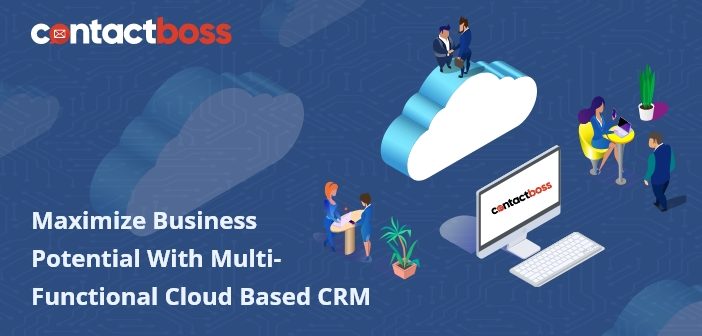 Maximize Business Potential With Multi-Functional Cloud Based CRM